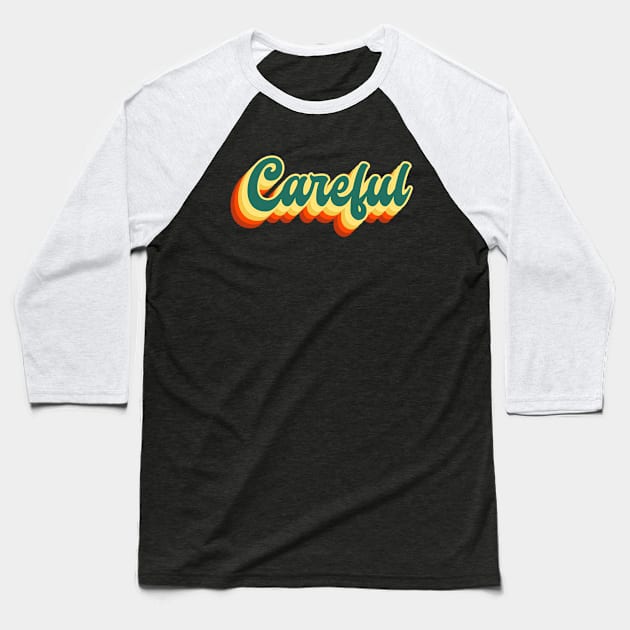 Careful Groovy Retro Vintage Sunset Aesthetic Typography Baseball T-Shirt by Inspire Enclave